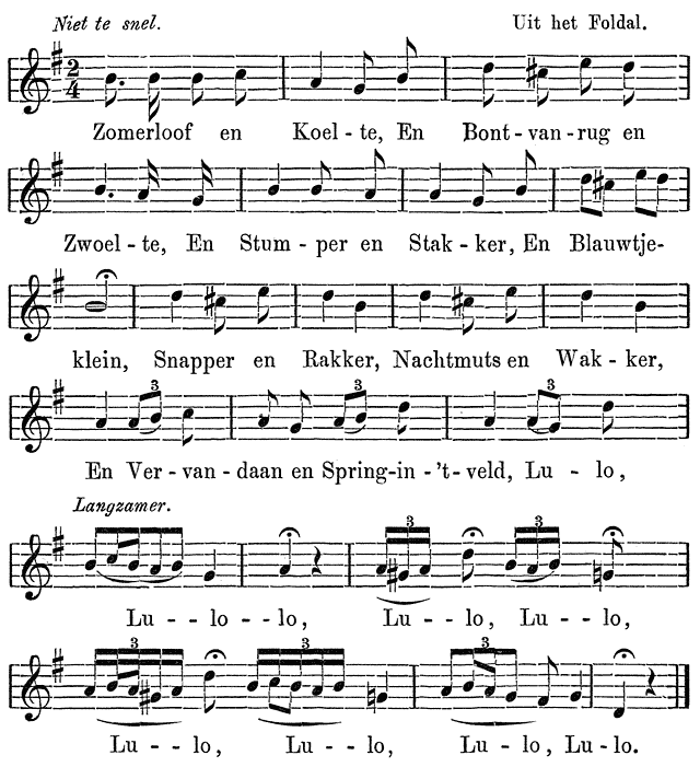 Niet te snel. Uit het Foldal. Zomerloof en Koel - te, En Bont - van - rug en Zwoel - te, En Stum - per en Stak - ker, En Blauwtje- klein, Snapper en Rakker, Nachtmuts en Wak - ker, En Ver - van - daan en Spring-in - ’t- veld, Lu - lo, Langzamer. Lu - - lo - - lo, Lu - - lo, Lu - - lo, Lu - - lo, Lu - - lo, Lu - lo, Lu - lo.